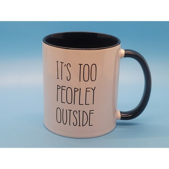 "It's Too Peopley Outside" Coffee Mug - Picture 1 of 8